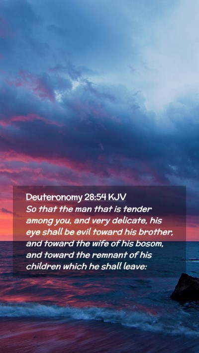 Picture 02 - Deuteronomy 28:54 KJV Mobile Phone Wallpaper - So that the man that is tender among you, and - Mobile Bible Verse Wallpaper