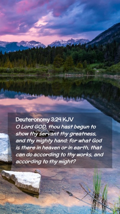 Picture 02 - Deuteronomy 3:24 KJV Mobile Phone Wallpaper - O Lord GOD, thou hast begun to show thy servant - Mobile Bible Verse Wallpaper
