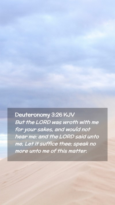 Picture 02 - Deuteronomy 3:26 KJV Mobile Phone Wallpaper - But the LORD was wroth with me for your sakes, - Mobile Bible Verse Wallpaper