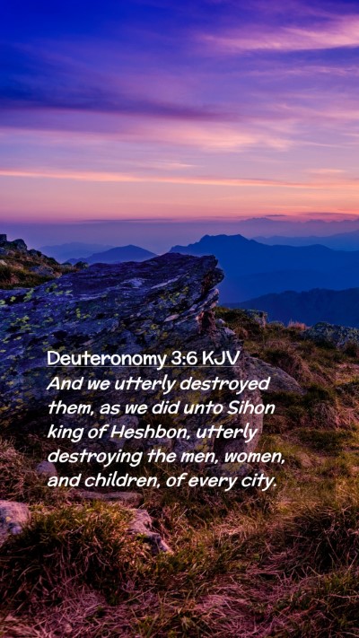 Picture 02 - Deuteronomy 3:6 KJV Mobile Phone Wallpaper - And we utterly destroyed them, as we did unto - Mobile Bible Verse Wallpaper
