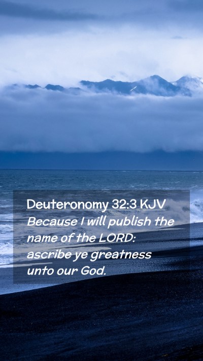 Picture 02 - Deuteronomy 32:3 KJV Mobile Phone Wallpaper - Because I will publish the name of the LORD: - Mobile Bible Verse Wallpaper