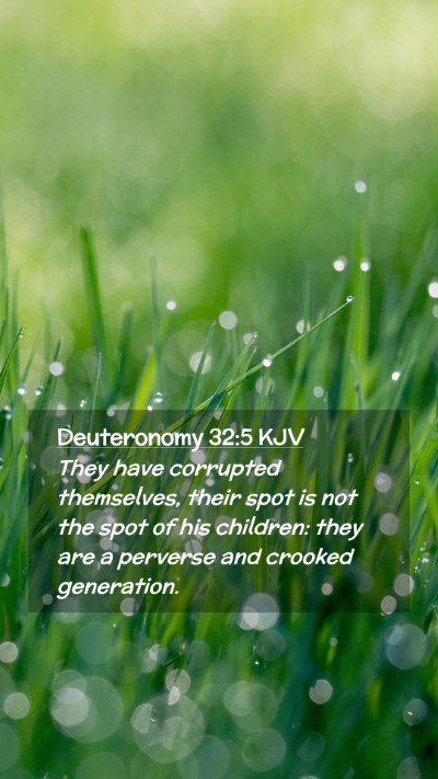 Picture 02 - Deuteronomy 32:5 KJV Mobile Phone Wallpaper - They have corrupted themselves, their spot is not - Mobile Bible Verse Wallpaper