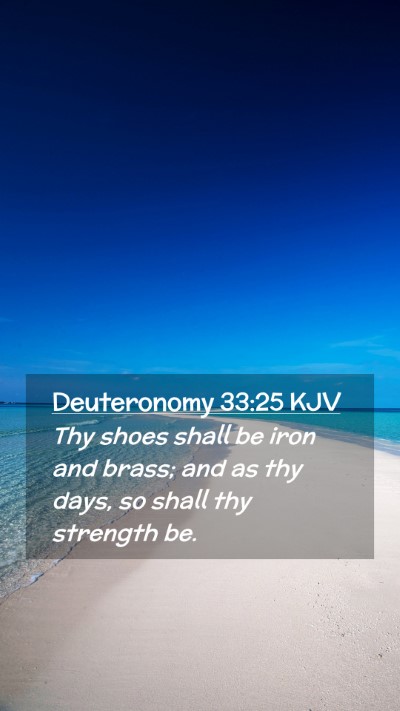 Picture 02 - Deuteronomy 33:25 KJV Mobile Phone Wallpaper - Thy shoes shall be iron and brass; and as thy - Mobile Bible Verse Wallpaper