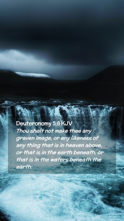 Picture 02 - Deuteronomy 5:8 KJV Mobile Phone Wallpaper - Thou shalt not make thee any graven image, or any - Mobile Bible Verse Wallpaper