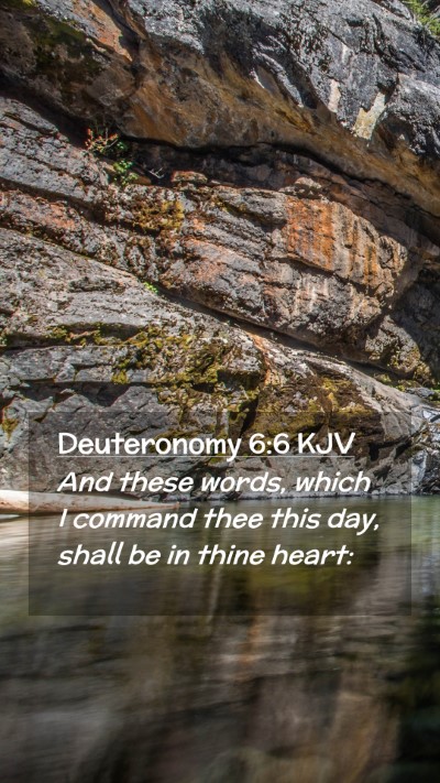 Picture 02 - Deuteronomy 6:6 KJV Mobile Phone Wallpaper - And these words, which I command thee this day, - Mobile Bible Verse Wallpaper