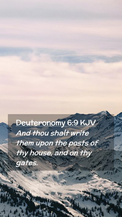 Picture 02 - Deuteronomy 6:9 KJV Mobile Phone Wallpaper - And thou shalt write them upon the posts of thy - Mobile Bible Verse Wallpaper