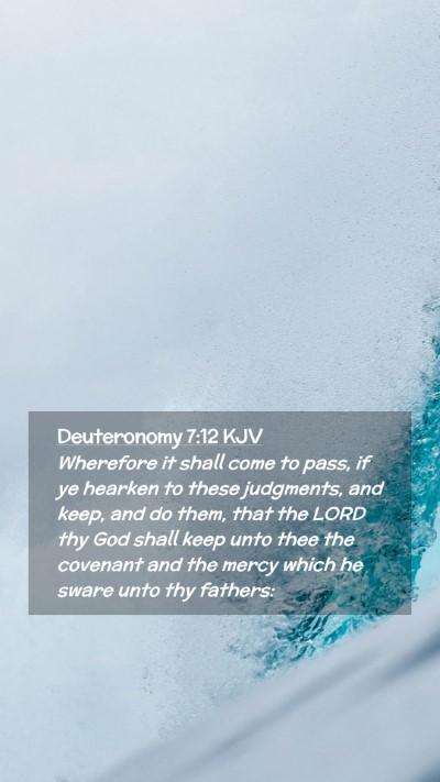 Picture 02 - Deuteronomy 7:12 KJV Mobile Phone Wallpaper - Wherefore it shall come to pass, if ye hearken to - Mobile Bible Verse Wallpaper