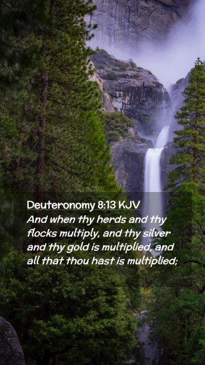 Picture 02 - Deuteronomy 8:13 KJV Mobile Phone Wallpaper - And when thy herds and thy flocks multiply, and - Mobile Bible Verse Wallpaper