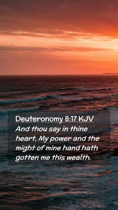 Picture 02 - Deuteronomy 8:17 KJV Mobile Phone Wallpaper - And thou say in thine heart, My power and the - Mobile Bible Verse Wallpaper