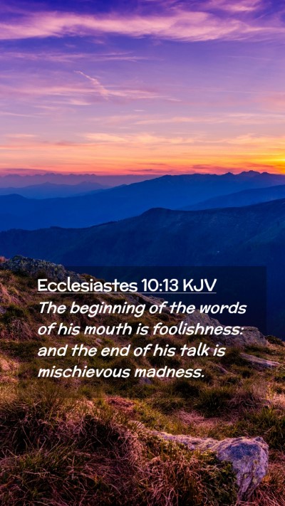 Picture 02 - Ecclesiastes 10:13 KJV Mobile Phone Wallpaper - The beginning of the words of his mouth is - Mobile Bible Verse Wallpaper