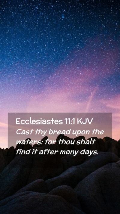 Picture 02 - Ecclesiastes 11:1 KJV Mobile Phone Wallpaper - Cast thy bread upon the waters: for thou shalt - Mobile Bible Verse Wallpaper