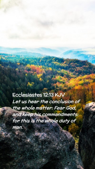 Picture 02 - Ecclesiastes 12:13 KJV Mobile Phone Wallpaper - Let us hear the conclusion of the whole matter: - Mobile Bible Verse Wallpaper