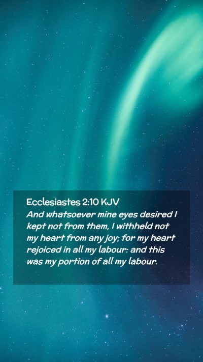 Picture 02 - Ecclesiastes 2:10 KJV Mobile Phone Wallpaper - And whatsoever mine eyes desired I kept not from - Mobile Bible Verse Wallpaper