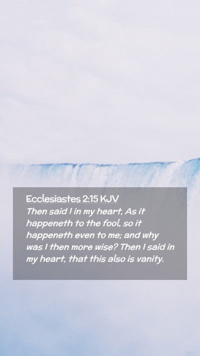 Picture 02 - Ecclesiastes 2:15 KJV Mobile Phone Wallpaper - Then said I in my heart, As it happeneth to the - Mobile Bible Verse Wallpaper