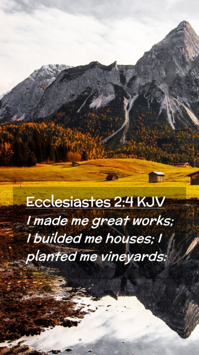 Picture 02 - Ecclesiastes 2:4 KJV Mobile Phone Wallpaper - I made me great works; I builded me houses; I - Mobile Bible Verse Wallpaper