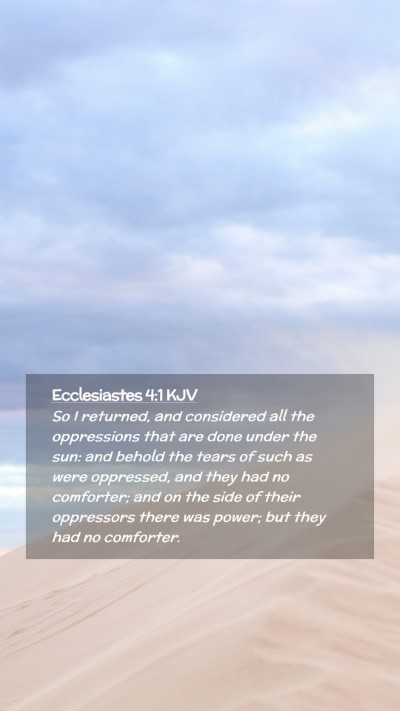 Picture 02 - Ecclesiastes 4:1 KJV Mobile Phone Wallpaper - So I returned, and considered all the oppressions - Mobile Bible Verse Wallpaper