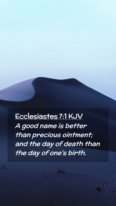 Picture 02 - Ecclesiastes 7:1 KJV Mobile Phone Wallpaper - A good name is better than precious ointment; and - Mobile Bible Verse Wallpaper