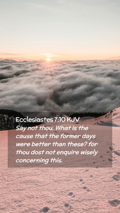 Picture 02 - Ecclesiastes 7:10 KJV Mobile Phone Wallpaper - Say not thou, What is the cause that the former - Mobile Bible Verse Wallpaper