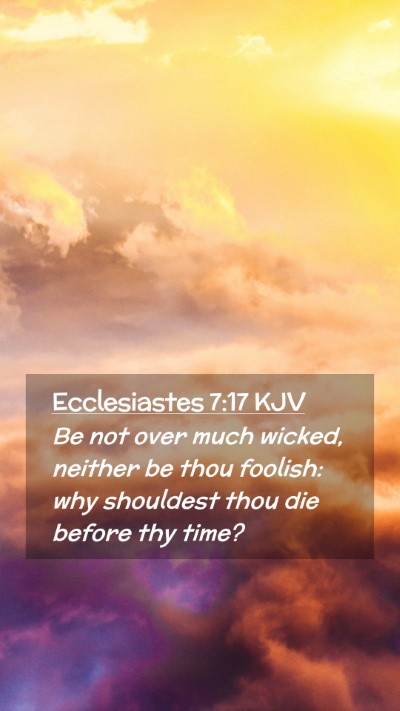 Picture 02 - Ecclesiastes 7:17 KJV Mobile Phone Wallpaper - Be not over much wicked, neither be thou foolish: - Mobile Bible Verse Wallpaper