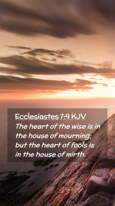 Picture 02 - Ecclesiastes 7:4 KJV Mobile Phone Wallpaper - The heart of the wise is in the house of - Mobile Bible Verse Wallpaper
