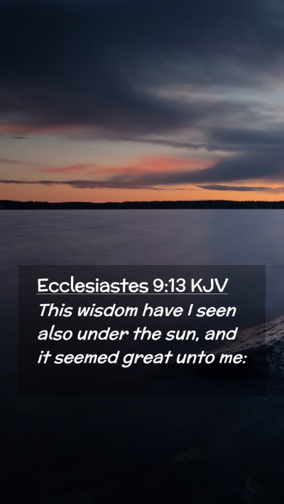 Picture 02 - Ecclesiastes 9:13 KJV Mobile Phone Wallpaper - This wisdom have I seen also under the sun, and - Mobile Bible Verse Wallpaper