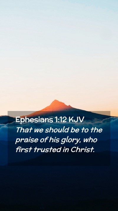 Picture 02 - Ephesians 1:12 KJV Mobile Phone Wallpaper - That we should be to the praise of his glory, who - Mobile Bible Verse Wallpaper