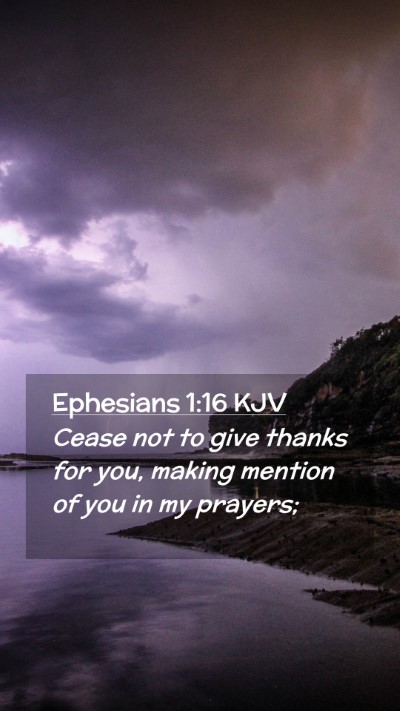 Picture 02 - Ephesians 1:16 KJV Mobile Phone Wallpaper - Cease not to give thanks for you, making mention - Mobile Bible Verse Wallpaper