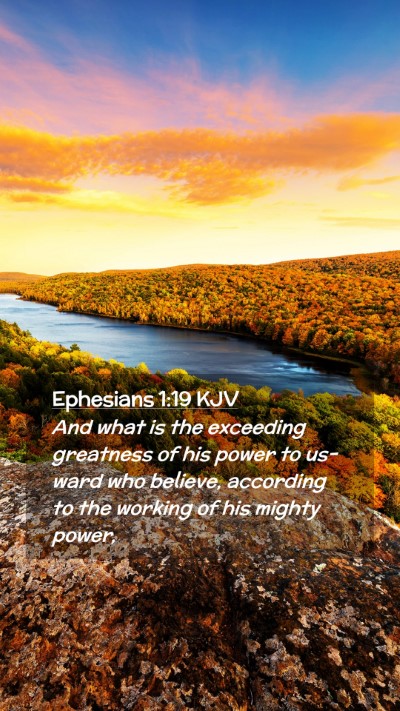 Picture 02 - Ephesians 1:19 KJV Mobile Phone Wallpaper - And what is the exceeding greatness of his power - Mobile Bible Verse Wallpaper