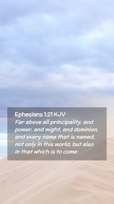 Picture 02 - Ephesians 1:21 KJV Mobile Phone Wallpaper - Far above all principality, and power, and might, - Mobile Bible Verse Wallpaper