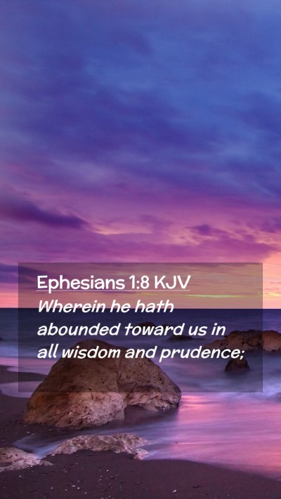 Picture 02 - Ephesians 1:8 KJV Mobile Phone Wallpaper - Wherein he hath abounded toward us in all wisdom - Mobile Bible Verse Wallpaper