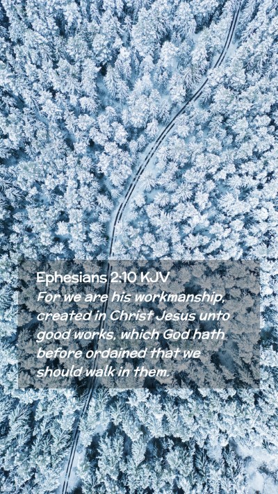 Picture 02 - Ephesians 2:10 KJV Mobile Phone Wallpaper - For we are his workmanship, created in Christ - Mobile Bible Verse Wallpaper