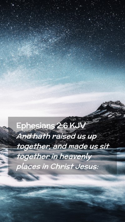 Picture 02 - Ephesians 2:6 KJV Mobile Phone Wallpaper - And hath raised us up together, and made us sit - Mobile Bible Verse Wallpaper