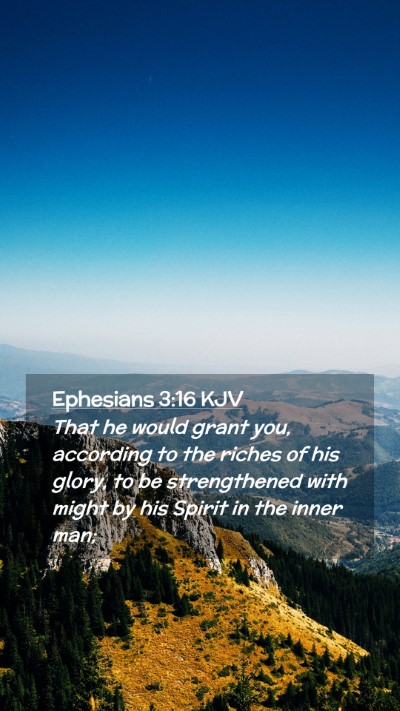 Picture 02 - Ephesians 3:16 KJV Mobile Phone Wallpaper - That he would grant you, according to the riches - Mobile Bible Verse Wallpaper