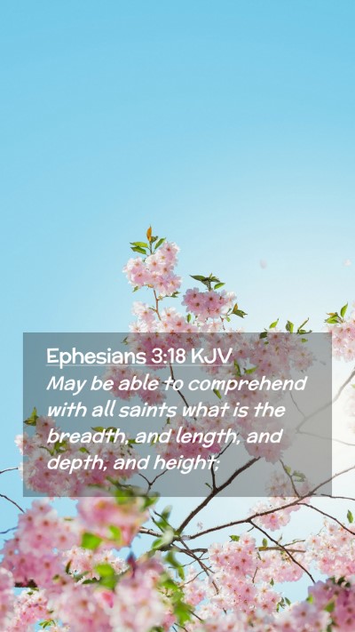 Picture 02 - Ephesians 3:18 KJV Mobile Phone Wallpaper - May be able to comprehend with all saints what is - Mobile Bible Verse Wallpaper
