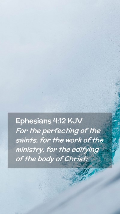Picture 02 - Ephesians 4:12 KJV Mobile Phone Wallpaper - For the perfecting of the saints, for the work of - Mobile Bible Verse Wallpaper