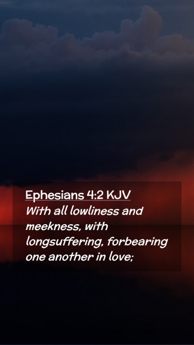 Picture 02 - Ephesians 4:2 KJV Mobile Phone Wallpaper - With all lowliness and meekness, with - Mobile Bible Verse Wallpaper
