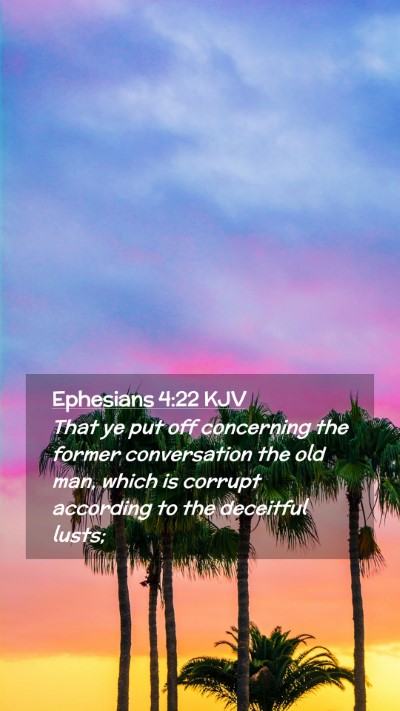Picture 02 - Ephesians 4:22 KJV Mobile Phone Wallpaper - That ye put off concerning the former - Mobile Bible Verse Wallpaper
