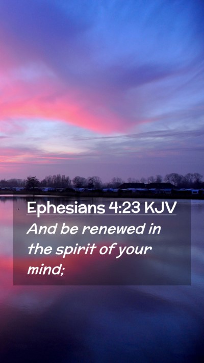 Picture 02 - Ephesians 4:23 KJV Mobile Phone Wallpaper - And be renewed in the spirit of your - Mobile Bible Verse Wallpaper