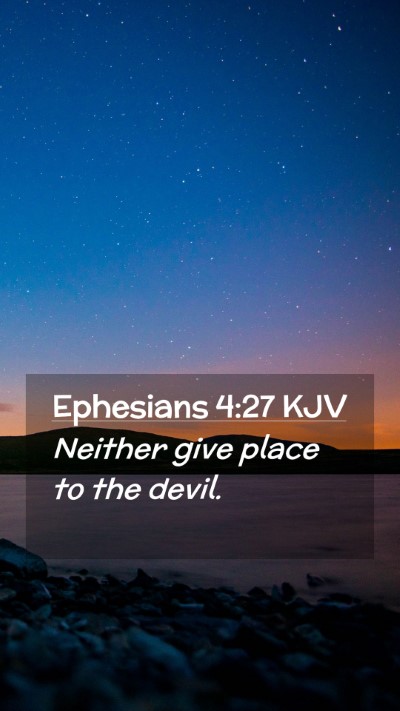 Picture 02 - Ephesians 4:27 KJV Mobile Phone Wallpaper - Neither give place to the - Mobile Bible Verse Wallpaper