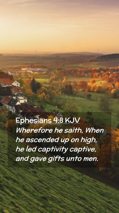 Picture 02 - Ephesians 4:8 KJV Mobile Phone Wallpaper - Wherefore he saith, When he ascended up on high, - Mobile Bible Verse Wallpaper