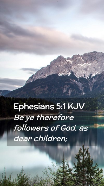 Picture 02 - Ephesians 5:1 KJV Mobile Phone Wallpaper - Be ye therefore followers of God, as dear - Mobile Bible Verse Wallpaper