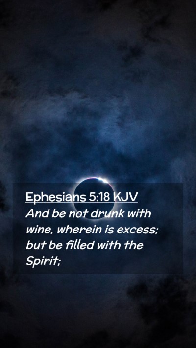 Picture 02 - Ephesians 5:18 KJV Mobile Phone Wallpaper - And be not drunk with wine, wherein is excess; - Mobile Bible Verse Wallpaper