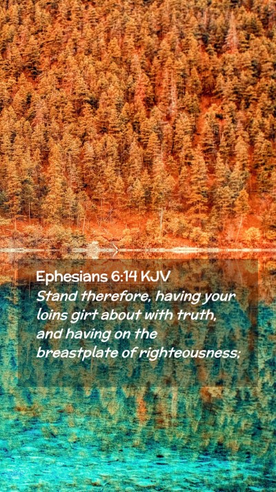 Picture 02 - Ephesians 6:14 KJV Mobile Phone Wallpaper - Stand therefore, having your loins girt about - Mobile Bible Verse Wallpaper