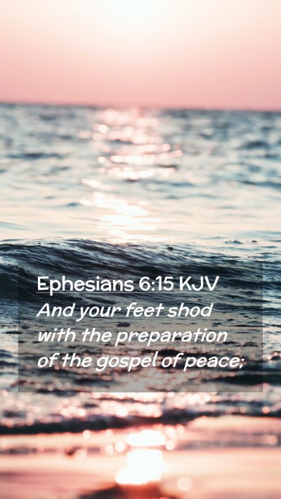 Picture 02 - Ephesians 6:15 KJV Mobile Phone Wallpaper - And your feet shod with the preparation of the - Mobile Bible Verse Wallpaper