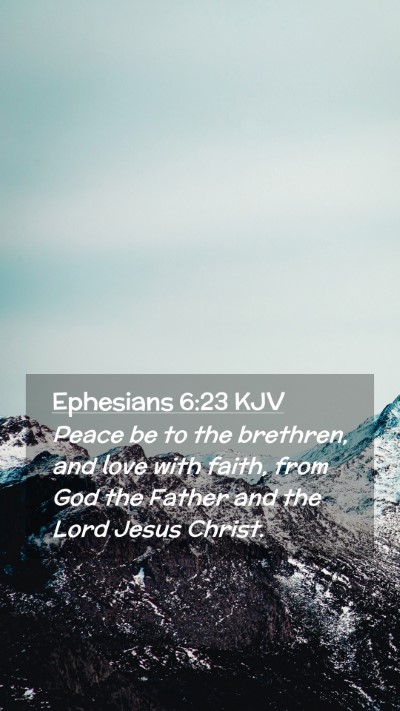 Picture 02 - Ephesians 6:23 KJV Mobile Phone Wallpaper - Peace be to the brethren, and love with faith, - Mobile Bible Verse Wallpaper