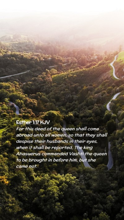 Picture 02 - Esther 1:17 KJV Mobile Phone Wallpaper - For this deed of the queen shall come abroad unto - Mobile Bible Verse Wallpaper