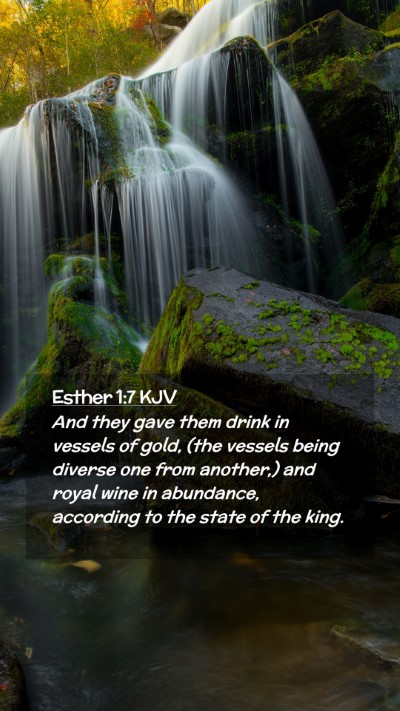 Picture 02 - Esther 1:7 KJV Mobile Phone Wallpaper - And they gave them drink in vessels of gold, (the - Mobile Bible Verse Wallpaper
