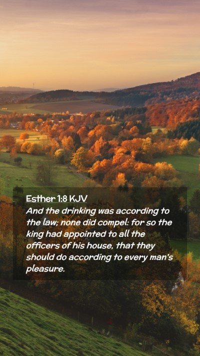 Picture 02 - Esther 1:8 KJV Mobile Phone Wallpaper - And the drinking was according to the law; none - Mobile Bible Verse Wallpaper