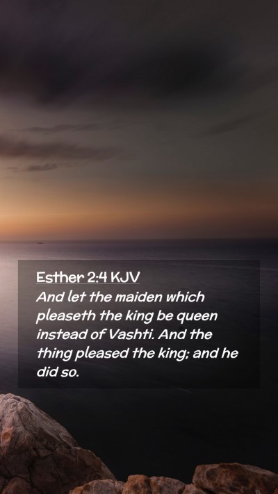 Picture 02 - Esther 2:4 KJV Mobile Phone Wallpaper - And let the maiden which pleaseth the king be - Mobile Bible Verse Wallpaper