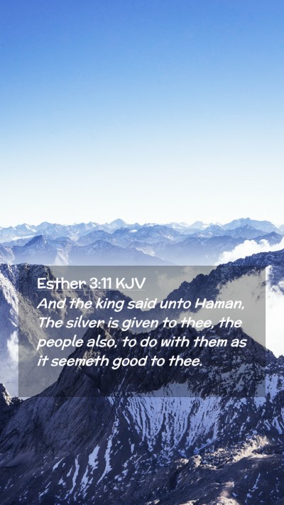 Picture 02 - Esther 3:11 KJV Mobile Phone Wallpaper - And the king said unto Haman, The silver is given - Mobile Bible Verse Wallpaper